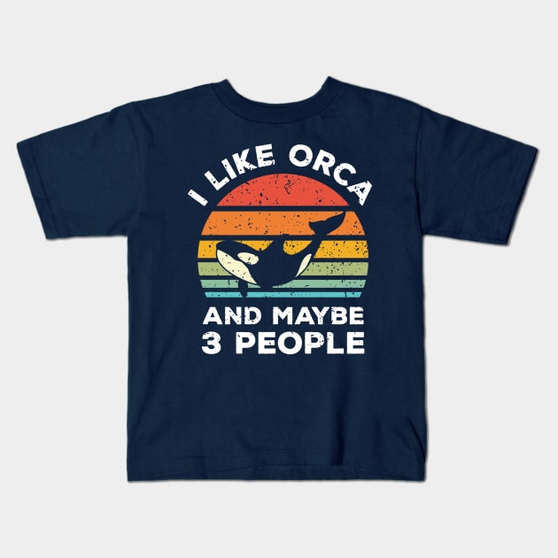 I Like Orca and Maybe 3 People, Retro Vintage Sunset with Style Old Grainy Grunge Texture Kids T-Shirt by Ardhsells